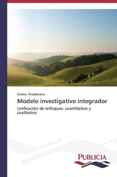 Cover for Elmina Rivadeneira · Modelo Investigativo Integrador (Taschenbuch) [Spanish edition] (2013)