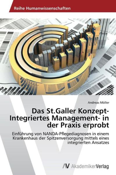 Cover for Andreas Möller · Das St.galler Konzept-integriertes Management- in Der Praxis Erprobt: Einführung Von Nanda-pflegediagnosen in Einem Krankenhaus Der Spitzenversorgung ... Eines Integrierten Ansatzes (Paperback Book) [German edition] (2014)