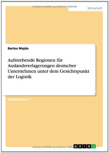 Cover for Bartos Majda · Aufstrebende Regionen fur Auslandsverlagerungen deutscher Unternehmen unter dem Gesichtspunkt der Logistik (Paperback Book) [German edition] (2014)