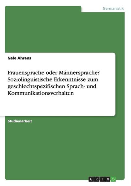 Frauensprache oder Männersprache - Ahrens - Książki - GRIN Verlag GmbH - 9783656844167 - 24 listopada 2014