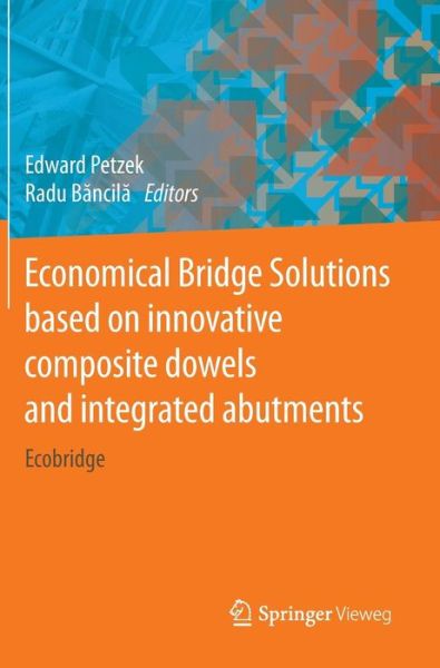 Edward Petzek · Economical Bridge Solutions based on innovative composite dowels and integrated abutments: Ecobridge (Hardcover Book) [2015 edition] (2014)