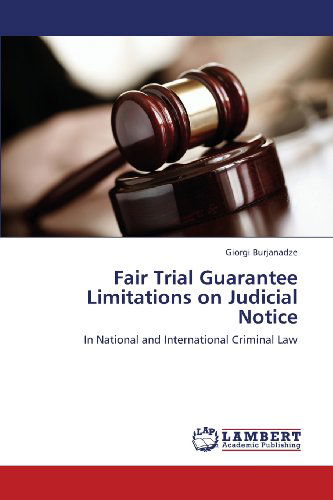 Cover for Giorgi Burjanadze · Fair Trial Guarantee Limitations on Judicial Notice: in National and International Criminal Law (Paperback Book) (2013)