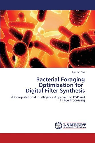 Cover for Apurba Das · Bacterial Foraging Optimization for   Digital Filter Synthesis: a Computational Intelligence Approach to Dsp and Image Processing (Pocketbok) (2013)