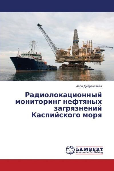 Cover for Aysa Dzherentyaeva · Radiolokatsionnyy Monitoring Neftyanykh Zagryazneniy Kaspiyskogo Morya (Pocketbok) [Russian edition] (2014)