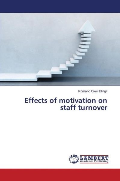 Cover for Okwi Elingit Romano · Effects of Motivation on Staff Turnover (Paperback Book) (2015)