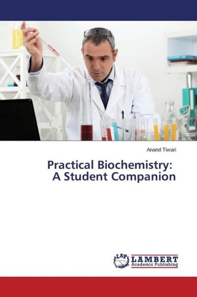 Cover for Tiwari Anand · Practical Biochemistry: a Student Companion (Pocketbok) (2015)