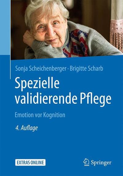 Spezielle validierende Pflege: Emotion vor Kognition - Sonja Scheichenberger - Books - Springer Berlin Heidelberg - 9783662560167 - June 11, 2018