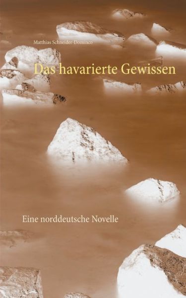 Cover for Matthias Schneider-Dominco · Das havarierte Gewissen: Eine norddeutsche Novelle (Paperback Book) (2018)