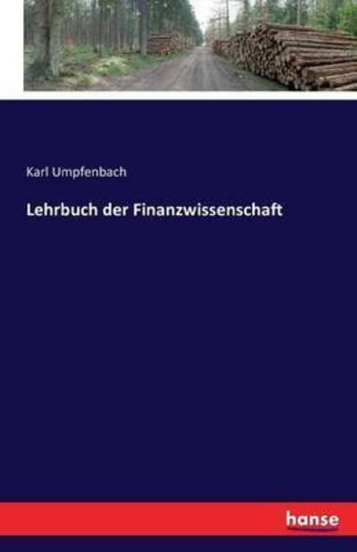 Cover for Umpfenbach, Karl (Karl Friedrich) · Lehrbuch der Finanzwissenschaft (Pocketbok) (2016)