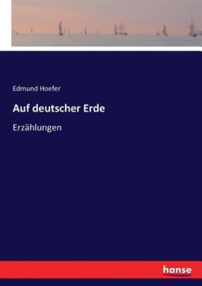 Auf deutscher Erde: Erzahlungen - Edmund Hoefer - Books - Hansebooks - 9783743638167 - February 2, 2017