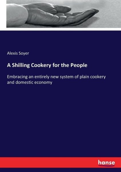 Cover for Soyer · A Shilling Cookery for the People (Bok) (2017)