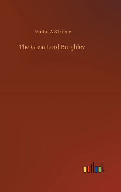 Cover for Martin A S Hume · The Great Lord Burghley (Hardcover Book) (2020)