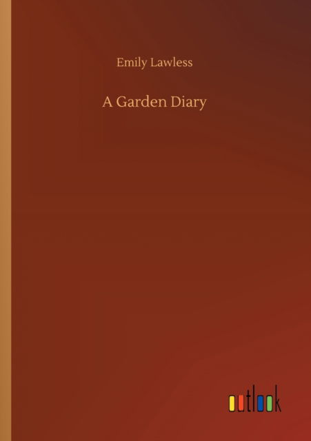 A Garden Diary - Emily Lawless - Książki - Outlook Verlag - 9783752410167 - 4 sierpnia 2020