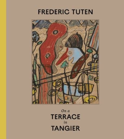 Cover for Frederic Tuten · Frederic Tuten: On a Terrace in Tangier - Works on Cardboard (Hardcover Book) (2022)