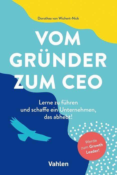 Vom Gründer zum CEO - Wichert-Nick - Livros -  - 9783800665167 - 