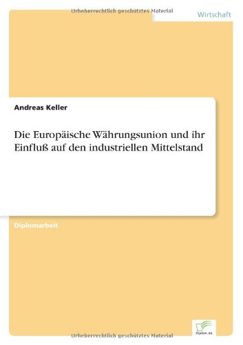 Cover for Keller, Andreas (Siemens Healthcare, Erlangen) · Die Europaische Wahrungsunion und ihr Einfluss auf den industriellen Mittelstand (Paperback Book) [German edition] (1998)