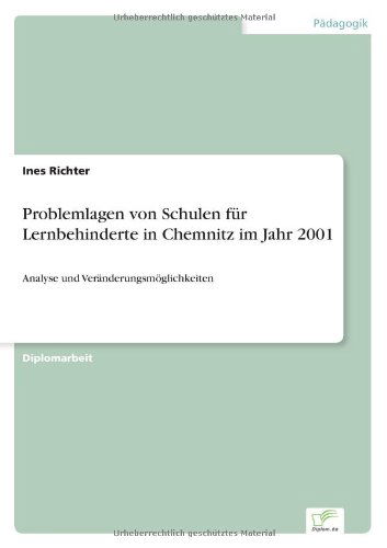 Problemlagen von Schulen fur Lernbehinderte in Chemnitz im Jahr 2001: Analyse und Veranderungsmoeglichkeiten - Ines Richter - Books - Diplom.de - 9783838653167 - April 15, 2002