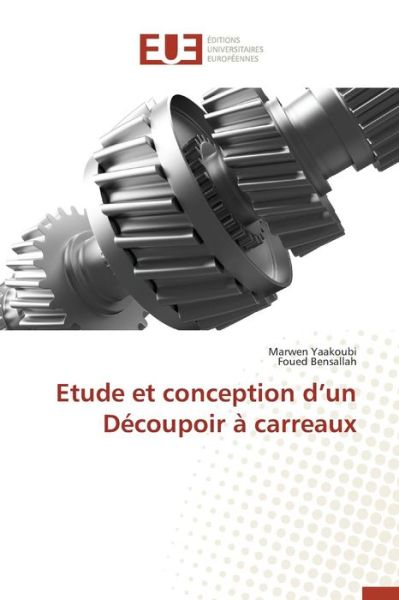 Cover for Yaakoubi Marwen · Etude et Conception D'un Decoupoir a Carreaux (Paperback Book) (2018)