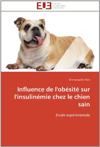Cover for Emmanuelle Pons · Influence De L'obésité Sur L'insulinémie Chez Le Chien Sain: Etude Expérimentale (Paperback Book) [French edition] (2018)