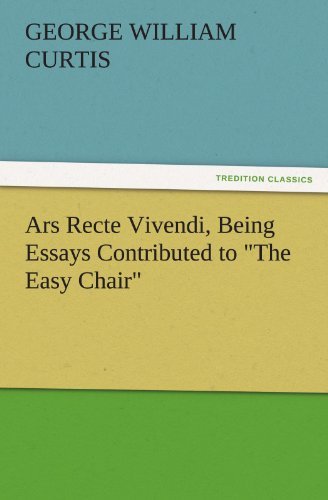 Cover for George William Curtis · Ars Recte Vivendi, Being Essays Contributed to &quot;The Easy Chair&quot; (Tredition Classics) (Paperback Bog) (2011)