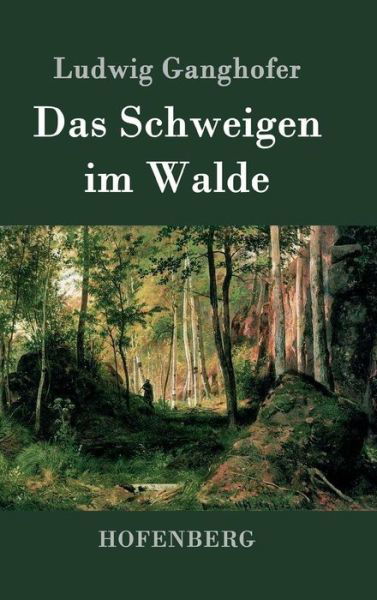 Cover for Ludwig Ganghofer · Das Schweigen Im Walde (Hardcover bog) (2016)