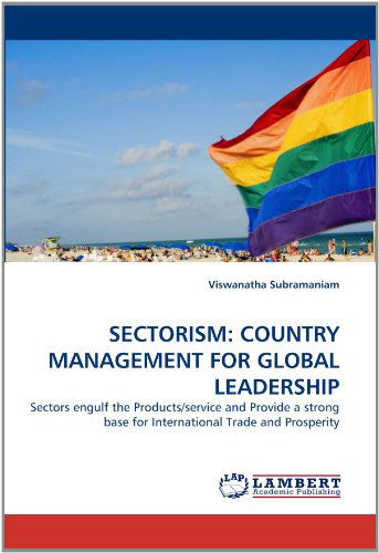 Cover for Viswanatha Subramaniam · Sectorism: Country Management for Global Leadership: Sectors Engulf the Products / Service and Provide a Strong Base for International Trade and Prosperity (Paperback Book) (2010)