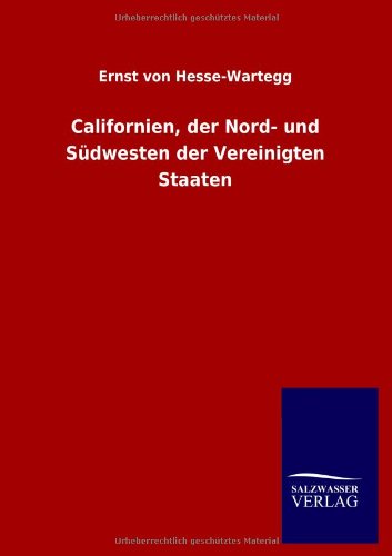 Cover for Ernst Von Hesse-wartegg · Californien, Der Nord- Und Südwesten Der Vereinigten Staaten (Taschenbuch) [German edition] (2013)