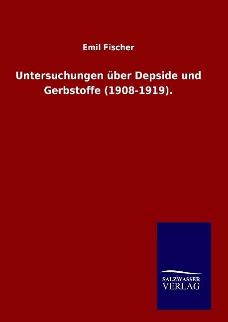 Untersuchungen Uber Depside Und Gerbstoffe (1908-1919). - Emil Fischer - Książki - Salzwasser-Verlag Gmbh - 9783846081167 - 20 maja 2015