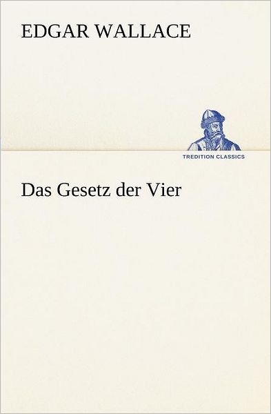 Cover for Edgar Wallace · Das Gesetz Der Vier (Tredition Classics) (German Edition) (Taschenbuch) [German edition] (2012)