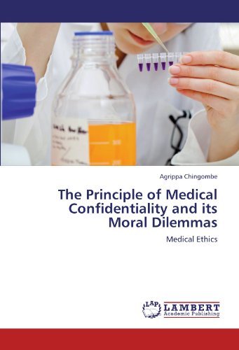 Cover for Agrippa Chingombe · The Principle of Medical Confidentiality and Its Moral Dilemmas: Medical Ethics (Pocketbok) (2011)