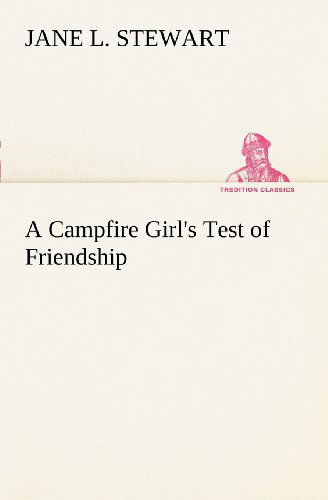 A Campfire Girl's Test of Friendship (Tredition Classics) - Jane L. Stewart - Libros - tredition - 9783849150167 - 26 de noviembre de 2012