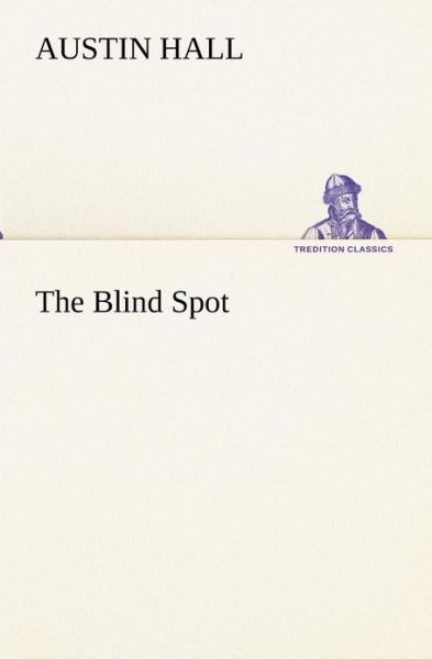 Cover for Austin Hall · The Blind Spot (Tredition Classics) (Paperback Book) (2013)