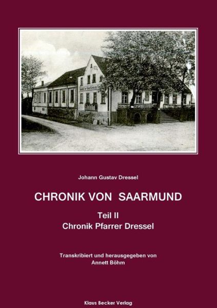 Chronik von Saarmund, Teil II: Chronik Pfarrer Dressel - Johann Gustav Dressel - Książki - Klaus-D. Becker - 9783883723167 - 2021