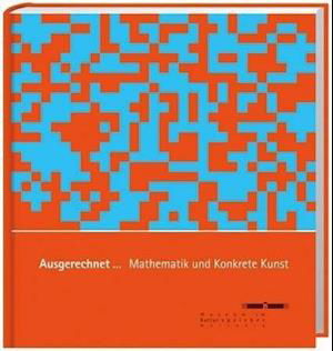 Cover for Spurbuch Verlag · Ausgerechnet... Mathematik und Konkrete Kunst (Gebundenes Buch) (2014)