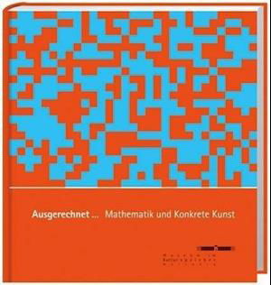 Ausgerechnet... Mathematik und Konkrete Kunst - Spurbuch Verlag - Kirjat - Spurbuch Verlag - 9783887783167 - tiistai 1. huhtikuuta 2014