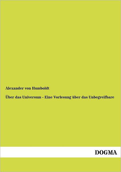 UEber das Universum - Eine Vorlesung uber das Unbegreifbare - Alexander Von Humboldt - Böcker - Dogma - 9783954540167 - 8 juni 2012