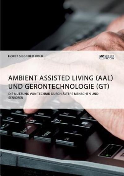 Cover for Benjamin Nowak · Ambient Assisted Living (AAL) und Gerontechnologie (GT). Die Nutzung von Technik durch altere Menschen und Senioren (Paperback Book) (2018)