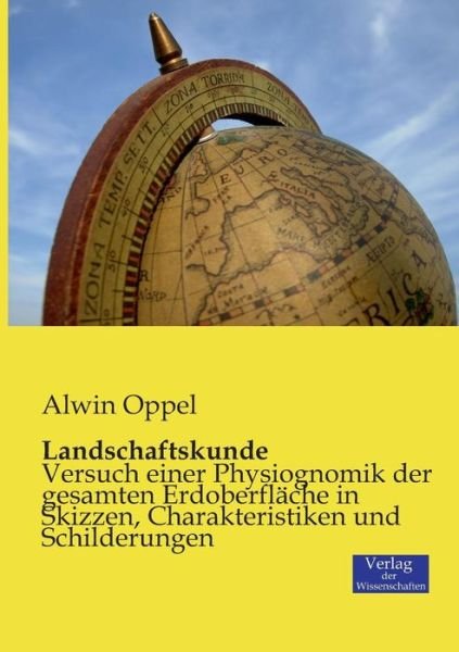 Cover for Alwin Oppel · Landschaftskunde: Versuch einer Physiognomik der gesamten Erdoberflache in Skizzen, Charakteristiken und Schilderungen (Pocketbok) [German edition] (2019)