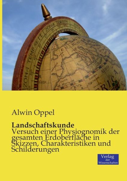 Cover for Alwin Oppel · Landschaftskunde: Versuch einer Physiognomik der gesamten Erdoberflache in Skizzen, Charakteristiken und Schilderungen (Paperback Book) [German edition] (2019)