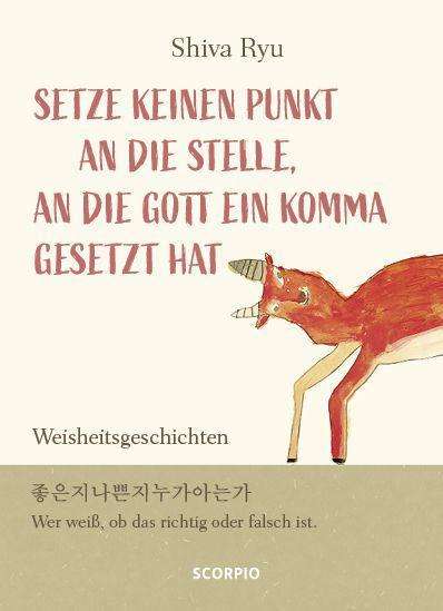 Setze keinen Punkt an die Stelle, an die Gott ein Komma gesetzt hat - Shiva Ryu - Books - Scorpio Verlag - 9783958034167 - April 1, 2022