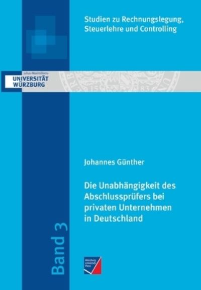 Cover for Johannes Gunther · Die Unabhangigkeit des Abschlussprufers bei privaten Unternehmen in Deutschland: Eine empirische Analyse im Kontext der Honorare fur Prufung und Beratung (Paperback Book) (2020)