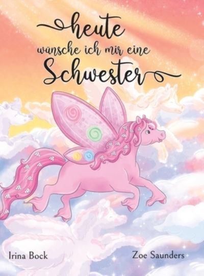 Cover for Irina Bock · Heute wunsche ich mir eine Schwester: Der Traum eines Ponys (Hardcover Book) (2022)