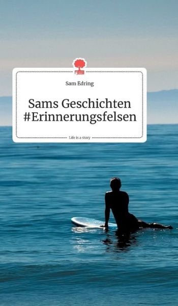 Cover for Sam Edring · Sams Geschichten #Erinnerungsfelsen. Life is a Story - story.one (Hardcover bog) (2019)