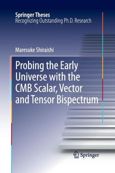 Maresuke Shiraishi · Probing the Early Universe with the CMB Scalar, Vector and Tensor Bispectrum - Springer Theses (Paperback Book) [Softcover reprint of the original 1st ed. 2013 edition] (2015)