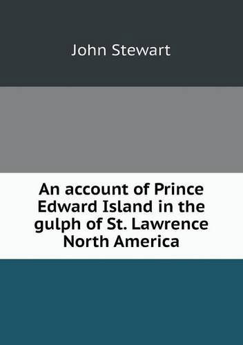 An Account of Prince Edward Island in the Gulph of St. Lawrence North America - John Stewart - Bøger - Book on Demand Ltd. - 9785518795167 - 21. marts 2013