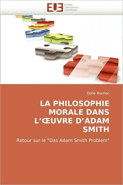 Cover for Odile Rochon · La Philosophie Morale Dans L''oeuvre D''adam Smith: Retour Sur Le &quot;Das Adam Smith Problem&quot; (Paperback Book) [French edition] (2018)