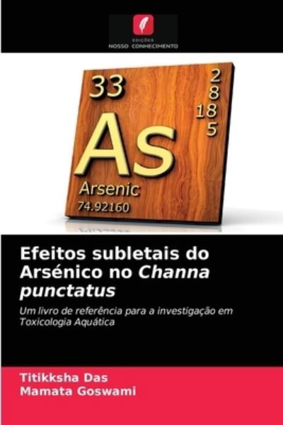 Efeitos subletais do Arsenico no Channa punctatus - Titikksha Das - Livros - Edicoes Nosso Conhecimento - 9786203209167 - 12 de janeiro de 2021