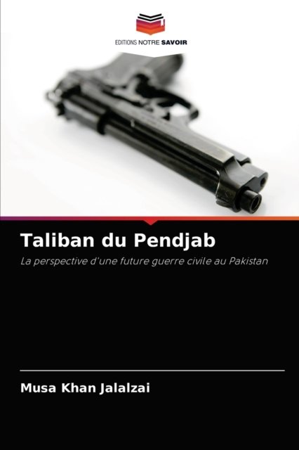 Taliban du Pendjab - Musa Khan Jalalzai - Libros - Editions Notre Savoir - 9786203296167 - 15 de septiembre de 2021