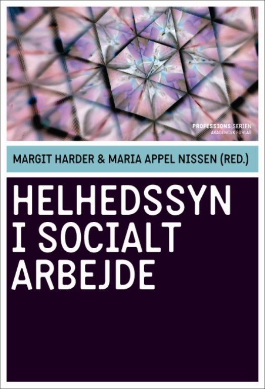Cover for Maria Appel Nissen; Margit Harder · Professionsserien: Helhedssyn i socialt arbejde (Heftet bok) [1. utgave] (2011)
