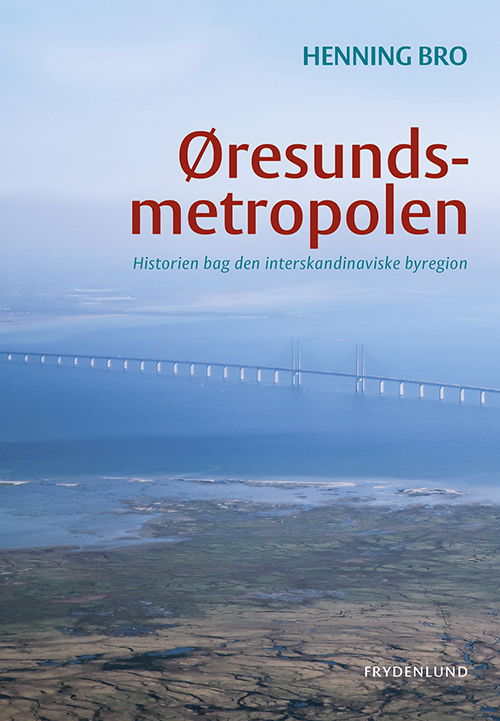 Henning Bro · Øresundsmetropolen (Hæftet bog) [1. udgave] (2019)